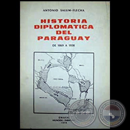 HISTORIA DIPLOMATICA DEL PARAGUAY DE 1869 A 1938 - Autor: ANTONIO SALUM FLECHA - Autor: ANTONIO SALUM FLECHA - Año 1978